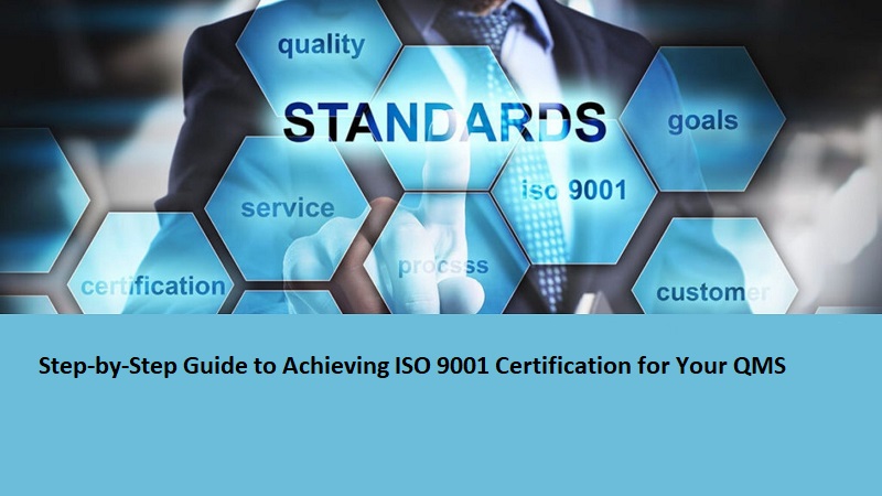 Step-by-Step Guide to Achieving ISO 9001 Certification for Your QMS